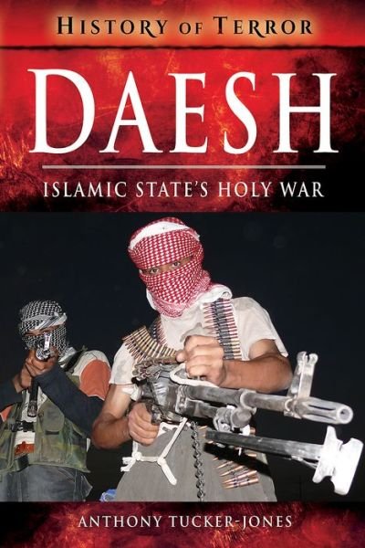Cover for Anthony Tucker-Jones · Daesh: Islamic State's Holy War - A History of Terror (Pocketbok) (2018)