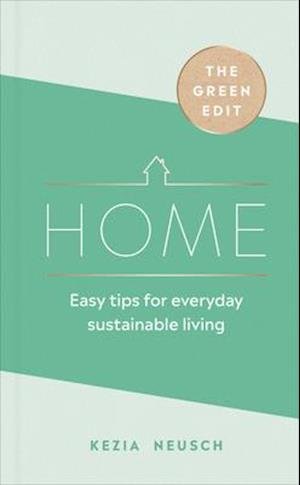 Cover for Kezia Neusch · The Green Edit: Home: Easy tips for everyday sustainable living (Hardcover Book) (2020)