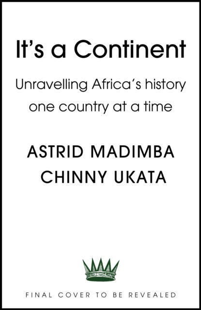 Cover for Astrid Madimba · It's a Continent: Unravelling Africa's history one country at a time ''We need this book.' SIMON REEVE (Paperback Book) (2023)