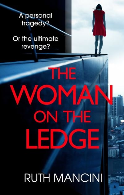 Cover for Ruth Mancini · The Woman on the Ledge: the MUST-READ psychological thriller for 2024, with a twist you won't see coming (Paperback Book) (2024)