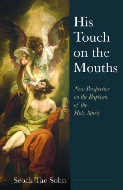 Cover for Seock-Tae Sohn · His Touch on the Mouths: New Perspective on the Baptism of the Holy Spirit (Taschenbuch) (2018)