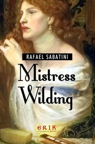 Mistress Wilding - Rafael Sabatini - Kirjat - CreateSpace Independent Publishing Platf - 9781532978814 - torstai 28. huhtikuuta 2016