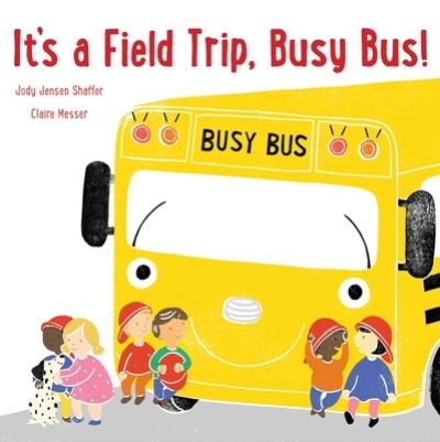 Cover for Jody Jensen Shaffer · It's a Field Trip, Busy Bus! (Book) (2019)