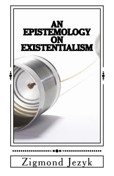 Cover for Zigmond Jezyk · An Epistemology on Existentialism (Pocketbok) (2016)