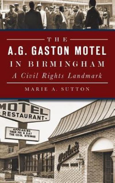 Cover for Marie A Sutton · The A.G. Gaston Motel in Birmingham : A Civil Rights Landmark (Hardcover Book) (2014)