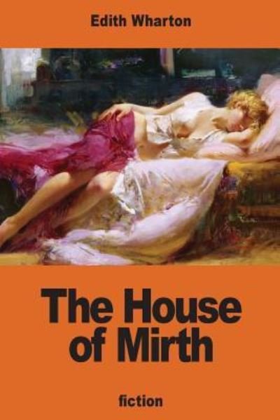 House of Mirth - Edith Wharton - Bøger - CreateSpace Independent Publishing Platf - 9781540476814 - 18. november 2016