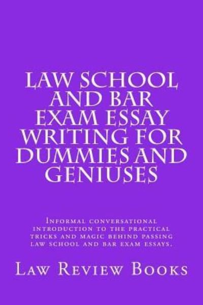 Cover for Law Review Books · Law School And Bar Exam Essay Writing For Dummies And Geniuses : Informal conversational introduction to the practical tricks and magic behind passing law school and bar exam essays. (Pocketbok) (2016)