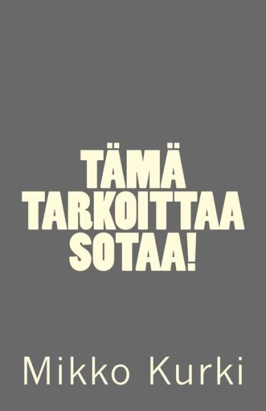 Cover for Mikko Kurki · Tama tarkoittaa sotaa! (Paperback Book) (2017)