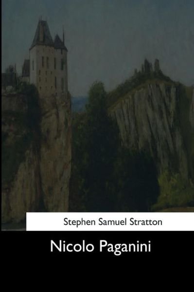 Nicolo Paganini - Stephen Samuel Stratton - Bøker - Createspace Independent Publishing Platf - 9781544650814 - 26. mars 2017