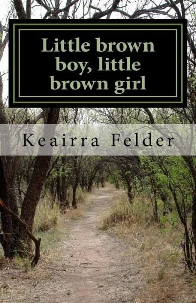 Cover for Keairra Samone Felder · Little brown boy, little brown girl (Paperback Bog) (2017)