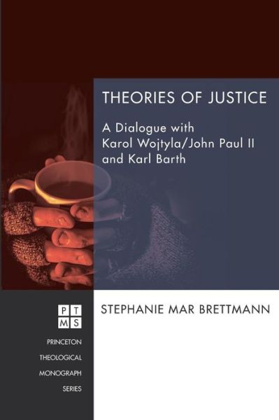 Cover for Stephanie Mar Brettmann · Theories of Justice: a Dialogue with Karol Wojtyla / John Paul II and Karl Barth (Princeton Theological Monograph) (Taschenbuch) (2014)