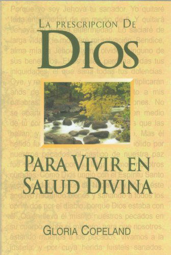 Cover for Gloria Copeland · La Prescripcion De Dios Para Vivir en Salus Divina (God's Prescription for Divine Health) (Spanish Edition) (Taschenbuch) [Spanish edition] (2013)