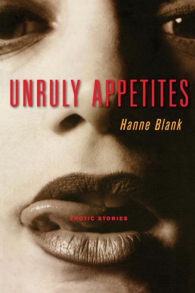 Cover for Hanne Blank · Unruly Appetites: Erotic Stories (Paperback Book) (2002)