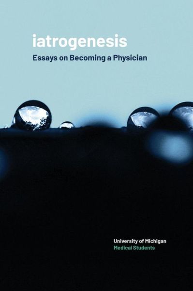 Cover for University of Michigan Medical Students · Iatrogenesis: Essays on Becoming a Physician (Paperback Book) (2018)