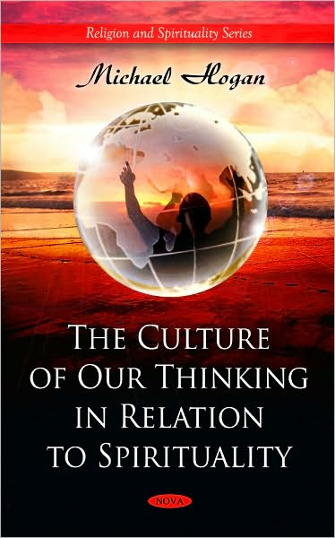 Cover for Michael Hogan · Culture of Our Thinking in Relation to Spirituality (Hardcover Book) (2010)