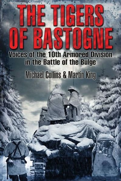 Cover for Michael Collins · The Tigers of Bastogne: Voices of the 10th Armored Division During the Battle of the Bulge (Gebundenes Buch) (2013)