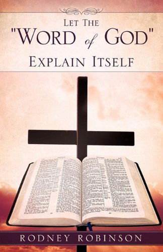 Cover for Rodney Robinson · Let the &quot;Word of God&quot; Explain Itself (Paperback Book) (2011)