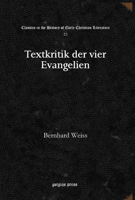 Cover for Bernhard Weiss · Textkritik der vier Evangelien - Classics in the History of Early Christian Literature (Hardcover Book) (2010)