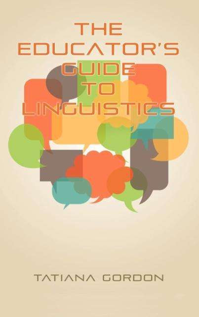 Cover for Tatiana Gordon · The Educator's Guide to Linguistics (Hc) (Hardcover Book) (2012)