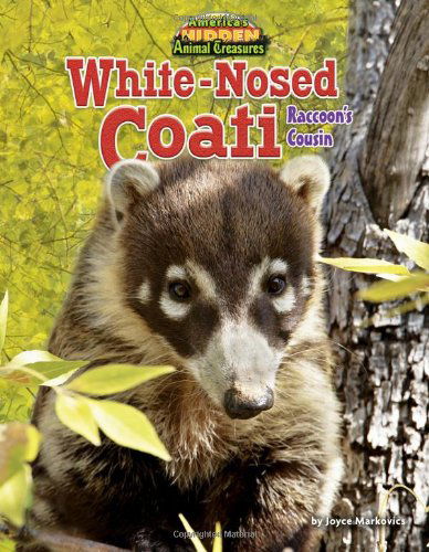 Cover for Joyce Markovics · White-nosed Coati: Raccoon's Cousin (America's Hidden Animal Treasures (Bearport)) (Hardcover Book) (2012)