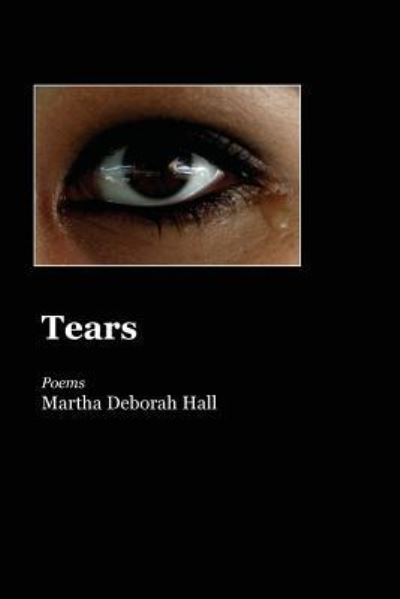 Tears - Martha Deborah Hall - Kirjat - Word Poetry - 9781625492814 - lauantai 16. kesäkuuta 2018