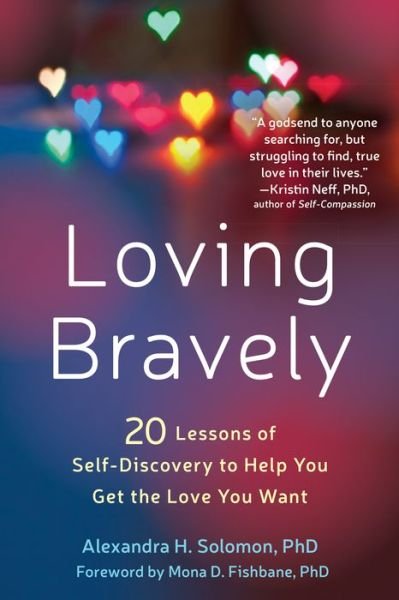 Cover for Solomon, Alexandra H., PhD · Loving Bravely: 20 Lessons of Self-Discovery to Help You Get the Love You Want (Paperback Book) (2017)