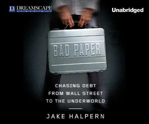 Cover for Jake Halpern · Bad Paper: Chasing Debt from Wall Street to the Underworld (Audiobook (CD)) [Unabridged edition] (2014)