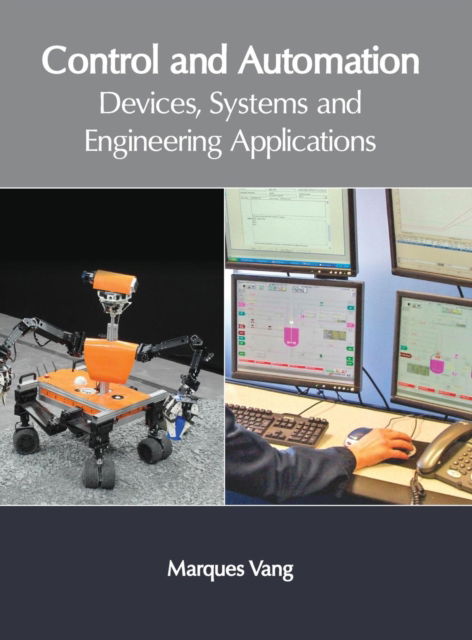 Control and Automation: Devices, Systems and Engineering Applications - Marques Vang - Books - Clanrye International - 9781632405814 - June 27, 2017