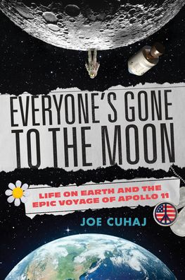 Everyone's Gone to the Moon: July 1969, Life on Earth, and the Epic Voyage of Apollo 11 - Joe Cuhaj - Livros - Prometheus Books - 9781633888814 - 17 de outubro de 2023