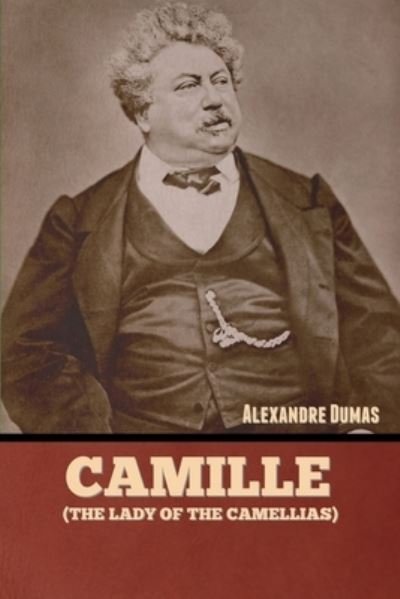 Cover for Alexandre Dumas · Camille (the Lady of the Camellias) (Book) (2022)