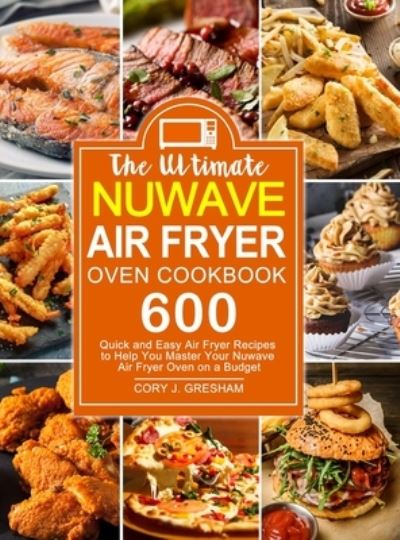 Cover for Cory J Gresham · The Ultimate Nuwave Air Fryer Oven Cookbook (Hardcover Book) (2020)