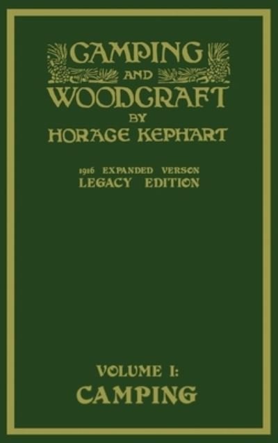 Cover for Horace Kephart · Camping And Woodcraft Volume 1 - The Expanded 1916 Version (Hardcover Book) [Legacy edition] (2020)