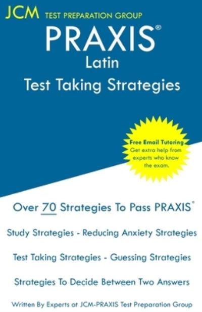 PRAXIS Latin - Test Taking Strategies - Jcm-Praxis Test Preparation Group - Libros - JCM Test Preparation Group - 9781647681814 - 4 de diciembre de 2019