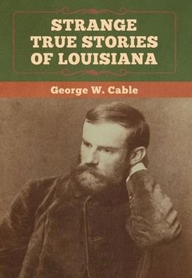 Cover for George W Cable · Strange True Stories of Louisiana (Hardcover Book) (2020)