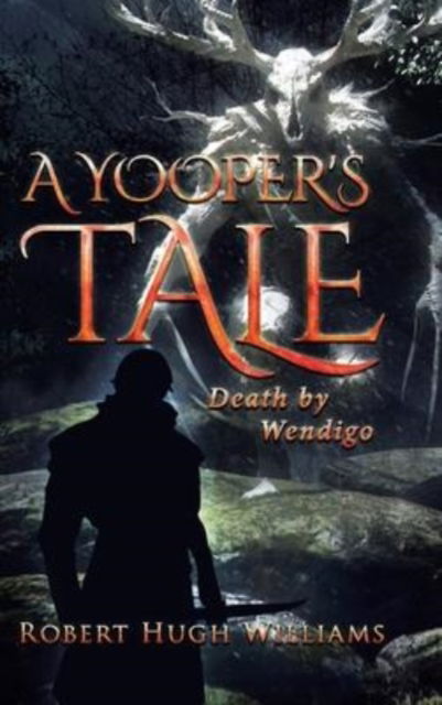 Cover for Robert Hugh Williams · A Yooper's Tale (Hardcover Book) (2022)