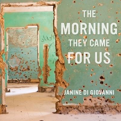 Cover for Janine Di Giovanni · The Morning They Came for Us Lib/E (CD) (2016)