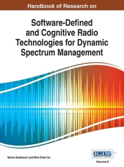 Cover for Naima Kaabouch · Handbook of Research on Software-Defined and Cognitive Radio Technologies for Dynamic Spectrum Management, Vol 2 (N/A) (2015)