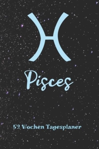 Cover for Zodiac Fanatic · Fische Sternzeichen Pisces - 52 Wochen Tagesplaner (Taschenbuch) (2019)