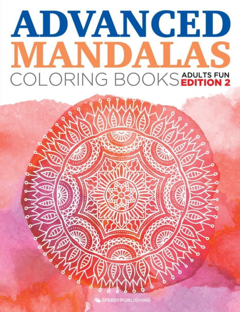 Cover for Speedy Publishing LLC · Advanced Mandalas Coloring Books Adults Fun Edition 2 (Paperback Book) (2015)