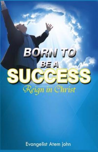 Cover for Evangelist John · Born to Be a Success : Reign in Christ (Paperback Book) (2017)