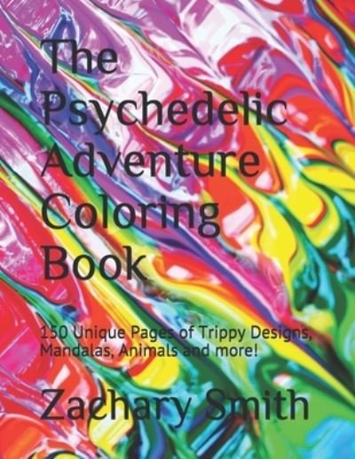 The Psychedelic Adventure Coloring Book - Zachary Smith - Libros - Independently Published - 9781709796814 - 30 de noviembre de 2019