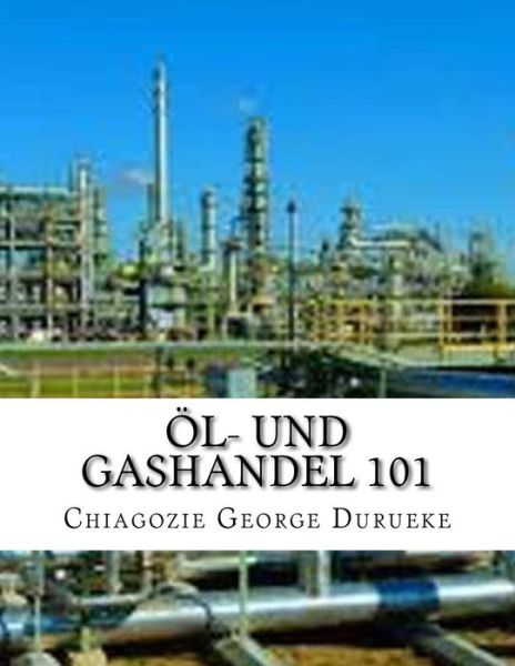 Cover for Chiagozie George Durueke · OEl- und Gashandel 101 1 (Paperback Book) (2018)