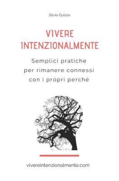 Cover for Silvio Gulizia · Vivere Intenzionalmente: Semplici pratiche per rimanere connessi con i propri perche (Paperback Book) (2018)