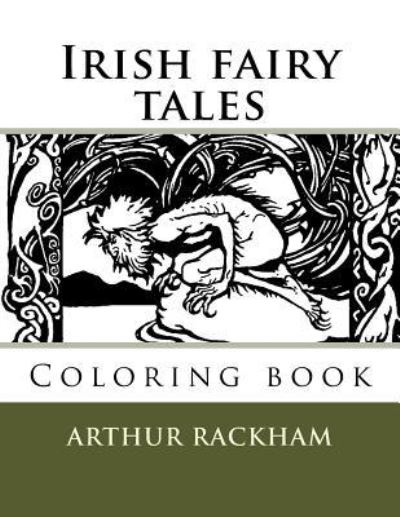 Irish fairy tales - Arthur Rackham - Böcker - Createspace Independent Publishing Platf - 9781720995814 - 10 juni 2018