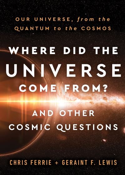 Cover for Chris Ferrie · Where Did the Universe Come From? And Other Cosmic Questions: Our Universe, from the Quantum to the Cosmos (Hardcover Book) (2021)