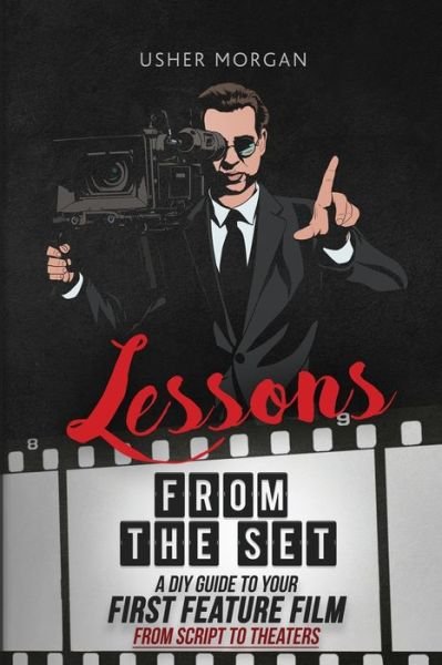 Cover for Usher Morgan · Lessons from the Set: A DIY Guide to Your First Feature Film, From Script to Theaters (Pocketbok) (2022)