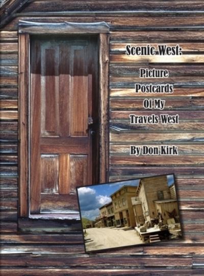 Cover for Don Kirk · Scenic West: Picture Postcards Of My Travels West (Hardcover Book) (2021)