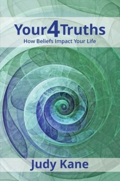 Your4Truths: How Beliefs Impact Your Life - Judy Kane - Książki - Highlander Press - 9781737263814 - 11 listopada 2021