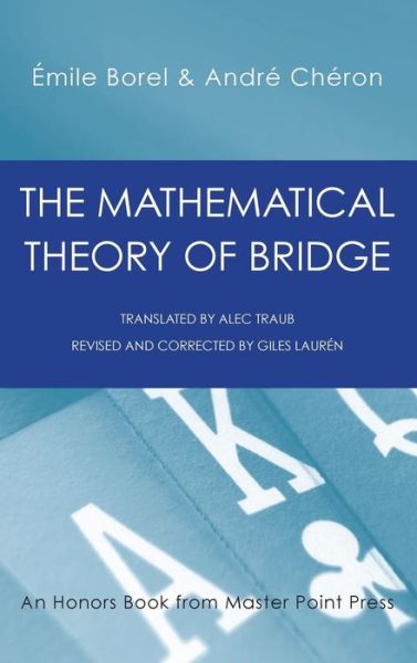 The Mathematical Theory of Bridge: 134 Probability Tables, Their Uses, Simple Formulas, Applications and about 4000 Probabilities - Emile Borel - Books - Master Point Press - 9781771401814 - November 20, 2017