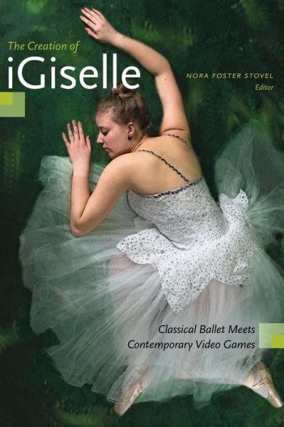 Cover for Nora Stovel · The Creation of iGiselle: Classical Ballet Meets Contemporary Video Games (Paperback Book) (2019)